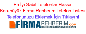 En+İyi+Sabit+Telefonlar+Hassa+Koruhüyük+Firma+Rehberim+Telefon+Listesi Telefonunuzu+Eklemek+İçin+Tıklayın!