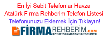 En+İyi+Sabit+Telefonlar+Havza+Atatürk+Firma+Rehberim+Telefon+Listesi Telefonunuzu+Eklemek+İçin+Tıklayın!