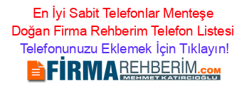 En+İyi+Sabit+Telefonlar+Menteşe+Doğan+Firma+Rehberim+Telefon+Listesi Telefonunuzu+Eklemek+İçin+Tıklayın!