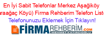 En+İyi+Sabit+Telefonlar+Merkez+Aşağiköy+(Karaağaç+Köyü)+Firma+Rehberim+Telefon+Listesi Telefonunuzu+Eklemek+İçin+Tıklayın!