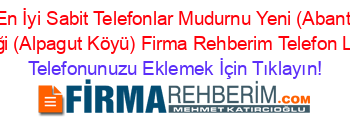 En+İyi+Sabit+Telefonlar+Mudurnu+Yeni+(Abant+Sapaği+(Alpagut+Köyü)+Firma+Rehberim+Telefon+Listesi Telefonunuzu+Eklemek+İçin+Tıklayın!