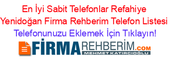 En+İyi+Sabit+Telefonlar+Refahiye+Yenidoğan+Firma+Rehberim+Telefon+Listesi Telefonunuzu+Eklemek+İçin+Tıklayın!