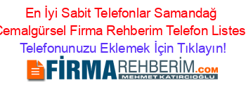 En+İyi+Sabit+Telefonlar+Samandağ+Cemalgürsel+Firma+Rehberim+Telefon+Listesi Telefonunuzu+Eklemek+İçin+Tıklayın!