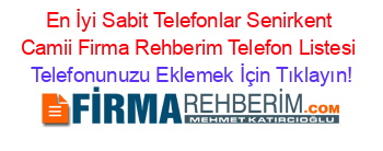 En+İyi+Sabit+Telefonlar+Senirkent+Camii+Firma+Rehberim+Telefon+Listesi Telefonunuzu+Eklemek+İçin+Tıklayın!