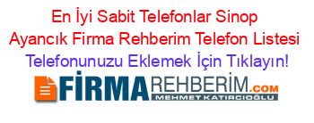 En+İyi+Sabit+Telefonlar+Sinop+Ayancık+Firma+Rehberim+Telefon+Listesi Telefonunuzu+Eklemek+İçin+Tıklayın!