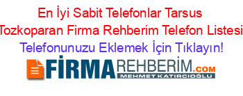 En+İyi+Sabit+Telefonlar+Tarsus+Tozkoparan+Firma+Rehberim+Telefon+Listesi Telefonunuzu+Eklemek+İçin+Tıklayın!