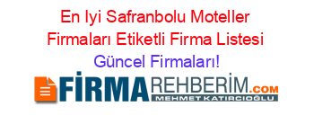 En+Iyi+Safranbolu+Moteller+Firmaları+Etiketli+Firma+Listesi Güncel+Firmaları!