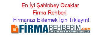 En+İyi+Şahinbey+Ocaklar+Firma+Rehberi+ Firmanızı+Eklemek+İçin+Tıklayın!