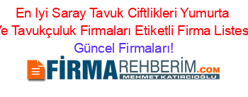 En+Iyi+Saray+Tavuk+Ciftlikleri+Yumurta+Ve+Tavukçuluk+Firmaları+Etiketli+Firma+Listesi Güncel+Firmaları!