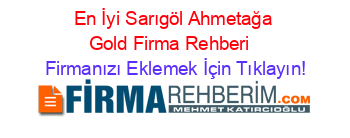 En+İyi+Sarıgöl+Ahmetağa+Gold+Firma+Rehberi+ Firmanızı+Eklemek+İçin+Tıklayın!