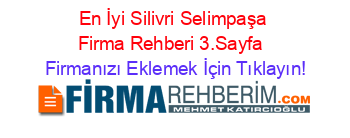 En+İyi+Silivri+Selimpaşa+Firma+Rehberi+3.Sayfa+ Firmanızı+Eklemek+İçin+Tıklayın!