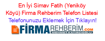 En+İyi+Simav+Fatih+(Yeniköy+Köyü)+Firma+Rehberim+Telefon+Listesi Telefonunuzu+Eklemek+İçin+Tıklayın!