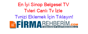 En+İyi+Sinop+Belgesel+TV+Tvleri+Canlı+Tv+İzle Tvnizi+Eklemek+İçin+Tıklayın!