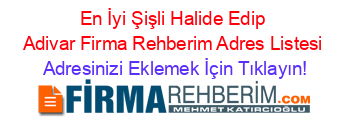 En+İyi+Şişli+Halide+Edip+Adivar+Firma+Rehberim+Adres+Listesi Adresinizi+Eklemek+İçin+Tıklayın!