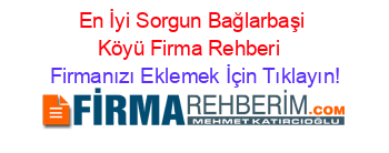 En+İyi+Sorgun+Bağlarbaşi+Köyü+Firma+Rehberi+ Firmanızı+Eklemek+İçin+Tıklayın!