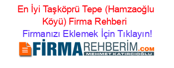 En+İyi+Taşköprü+Tepe+(Hamzaoğlu+Köyü)+Firma+Rehberi+ Firmanızı+Eklemek+İçin+Tıklayın!