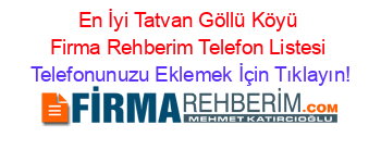 En+İyi+Tatvan+Göllü+Köyü+Firma+Rehberim+Telefon+Listesi Telefonunuzu+Eklemek+İçin+Tıklayın!