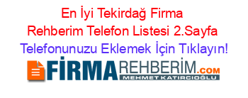 En+İyi+Tekirdağ+Firma+Rehberim+Telefon+Listesi+2.Sayfa Telefonunuzu+Eklemek+İçin+Tıklayın!