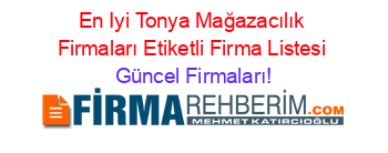 En+Iyi+Tonya+Mağazacılık+Firmaları+Etiketli+Firma+Listesi Güncel+Firmaları!