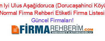 En+Iyi+Ulus+Aşağidoruca+(Dorucaşahinci+Köyü)+Normal+Firma+Rehberi+Etiketli+Firma+Listesi Güncel+Firmaları!