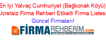 En+Iyi+Yalvaç+Cumhuriyet+(Bağkonak+Köyü)+Ucretsiz+Firma+Rehberi+Etiketli+Firma+Listesi Güncel+Firmaları!