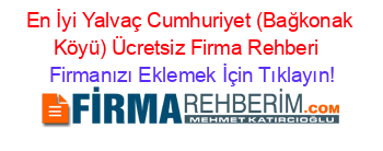En+İyi+Yalvaç+Cumhuriyet+(Bağkonak+Köyü)+Ücretsiz+Firma+Rehberi+ Firmanızı+Eklemek+İçin+Tıklayın!