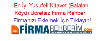 En+İyi+Yusufeli+Kitavet+(Balalan+Köyü)+Ücretsiz+Firma+Rehberi+ Firmanızı+Eklemek+İçin+Tıklayın!