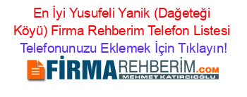 En+İyi+Yusufeli+Yanik+(Dağeteği+Köyü)+Firma+Rehberim+Telefon+Listesi Telefonunuzu+Eklemek+İçin+Tıklayın!