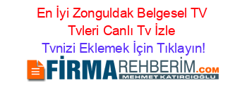 En+İyi+Zonguldak+Belgesel+TV+Tvleri+Canlı+Tv+İzle Tvnizi+Eklemek+İçin+Tıklayın!