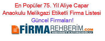 En+Popüler+75.+Yil+Aliye+Capar+Anaokulu+Melikgazi+Etiketli+Firma+Listesi Güncel+Firmaları!