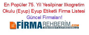 En+Popüler+75.+Yil+Yesilpinar+Ilkogretim+Okulu+(Eyup)+Eyup+Etiketli+Firma+Listesi Güncel+Firmaları!