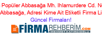 En+Popüler+Abbasağa+Mh.+Ihlamurdere+Cd.+No+:+143,+Abbasağa,+Adresi+Kime+Ait+Etiketli+Firma+Listesi Güncel+Firmaları!