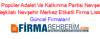 En+Popüler+Adalet+Ve+Kalkınma+Partisi+Nevşehir+Il+Teşkilatı+Nevşehir+Merkez+Etiketli+Firma+Listesi Güncel+Firmaları!