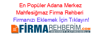 En+Popüler+Adana+Merkez+Mahfesiğmaz+Firma+Rehberi+ Firmanızı+Eklemek+İçin+Tıklayın!