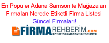 En+Popüler+Adana+Samsonite+Mağazaları+Firmaları+Nerede+Etiketli+Firma+Listesi Güncel+Firmaları!