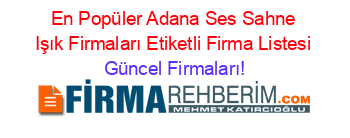 En+Popüler+Adana+Ses+Sahne+Işık+Firmaları+Etiketli+Firma+Listesi Güncel+Firmaları!