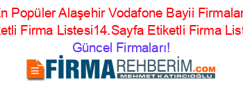 En+Popüler+Alaşehir+Vodafone+Bayii+Firmaları+Etiketli+Firma+Listesi14.Sayfa+Etiketli+Firma+Listesi Güncel+Firmaları!