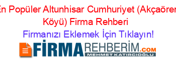 En+Popüler+Altunhisar+Cumhuriyet+(Akçaören+Köyü)+Firma+Rehberi+ Firmanızı+Eklemek+İçin+Tıklayın!
