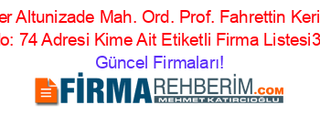 En+Popüler+Altunizade+Mah.+Ord.+Prof.+Fahrettin+Kerim+Gökay+Cad.+No:+74+Adresi+Kime+Ait+Etiketli+Firma+Listesi3.Sayfa Güncel+Firmaları!