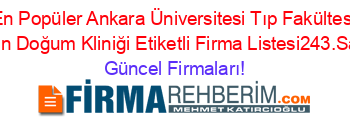 En+Popüler+Ankara+Üniversitesi+Tıp+Fakültesi+Kadın+Doğum+Kliniği+Etiketli+Firma+Listesi243.Sayfa Güncel+Firmaları!
