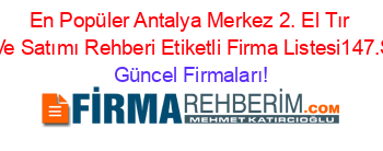 En+Popüler+Antalya+Merkez+2.+El+Tır+Alım+Ve+Satımı+Rehberi+Etiketli+Firma+Listesi147.Sayfa Güncel+Firmaları!