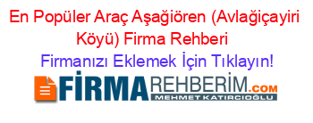 En+Popüler+Araç+Aşağiören+(Avlağiçayiri+Köyü)+Firma+Rehberi+ Firmanızı+Eklemek+İçin+Tıklayın!