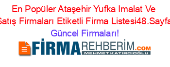 En+Popüler+Ataşehir+Yufka+Imalat+Ve+Satış+Firmaları+Etiketli+Firma+Listesi48.Sayfa Güncel+Firmaları!
