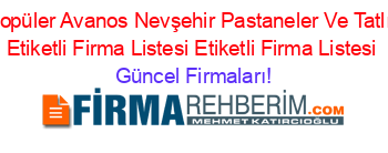 En+Popüler+Avanos+Nevşehir+Pastaneler+Ve+Tatlıcılar+Etiketli+Firma+Listesi+Etiketli+Firma+Listesi Güncel+Firmaları!
