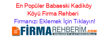 En+Popüler+Babaeski+Kadiköy+Köyü+Firma+Rehberi+ Firmanızı+Eklemek+İçin+Tıklayın!