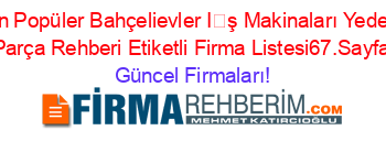 En+Popüler+Bahçelievler+İş+Makinaları+Yedek+Parça+Rehberi+Etiketli+Firma+Listesi67.Sayfa Güncel+Firmaları!