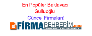 En+Popüler+Baklavacı+Güllüoğlu+ Güncel+Firmaları!