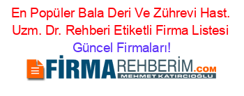 En+Popüler+Bala+Deri+Ve+Zührevi+Hast.+Uzm.+Dr.+Rehberi+Etiketli+Firma+Listesi Güncel+Firmaları!