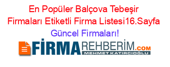 En+Popüler+Balçova+Tebeşir+Firmaları+Etiketli+Firma+Listesi16.Sayfa Güncel+Firmaları!