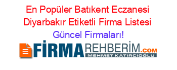 En+Popüler+Batıkent+Eczanesi+Diyarbakır+Etiketli+Firma+Listesi Güncel+Firmaları!